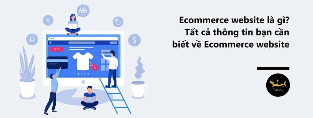Ecommerce website là gì? Tất cả thông tin bạn cần biết về Ecommerce website