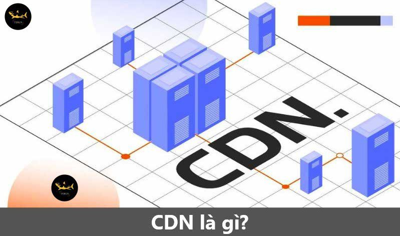 CDN là gì? Lợi ích và cách sử dụng hiệu quả với CDN