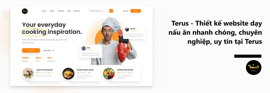 Thiết kế website dạy nấu ăn nhanh chóng, chuyên nghiệp, uy tín tại Terus